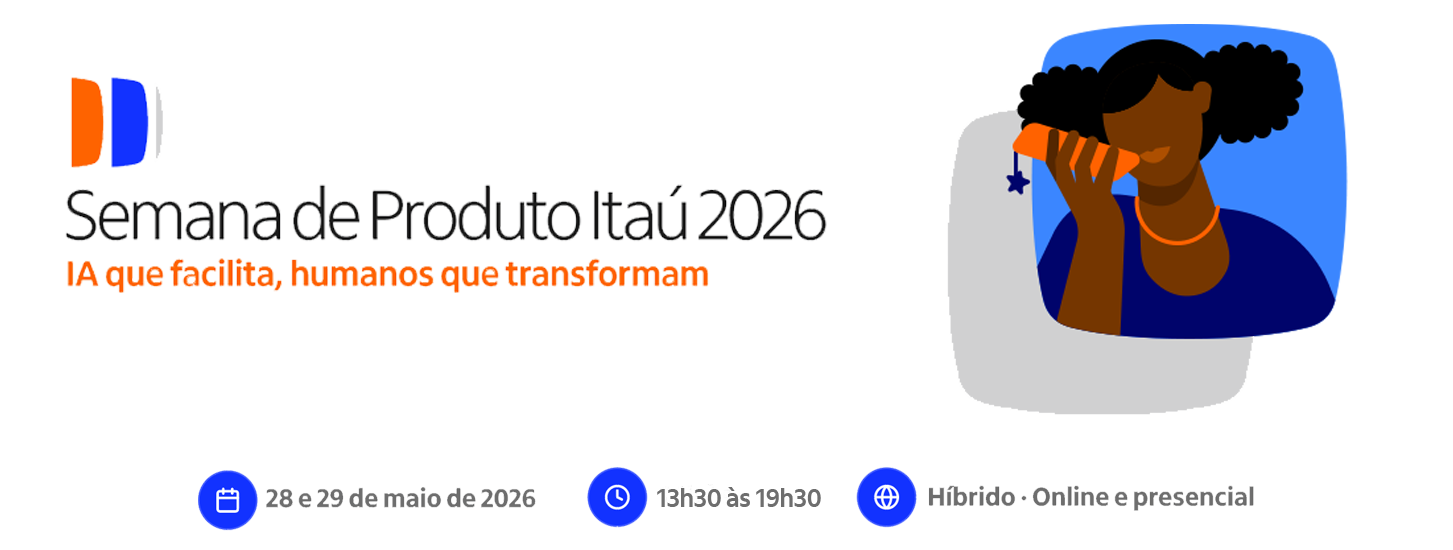 Banner da Semana de Produto Itaú 2026 com o texto “IA que facilita, humanos que transformam”, ilustração de uma pessoa utilizando um dispositivo tecnológico, e informações do evento: 28 e 29 de maio de 2026, das 14h às 19h30, em formato híbrido, online e presencial.